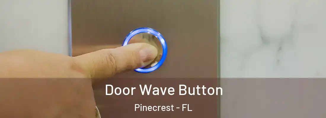 Door Wave Button Pinecrest - FL