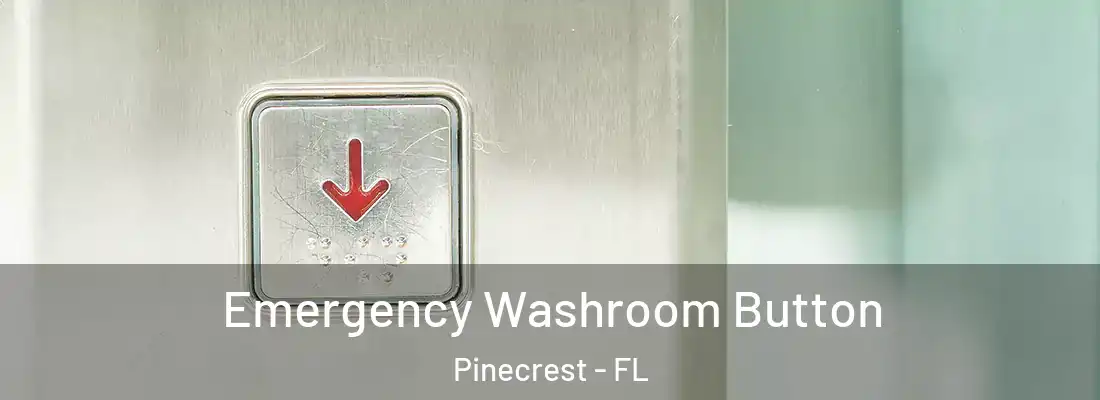  Emergency Washroom Button Pinecrest - FL