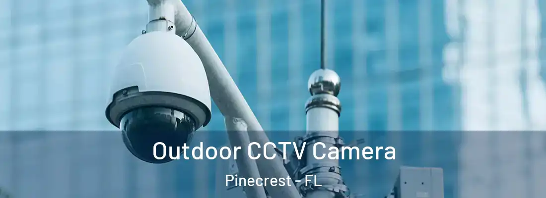  Outdoor CCTV Camera Pinecrest - FL